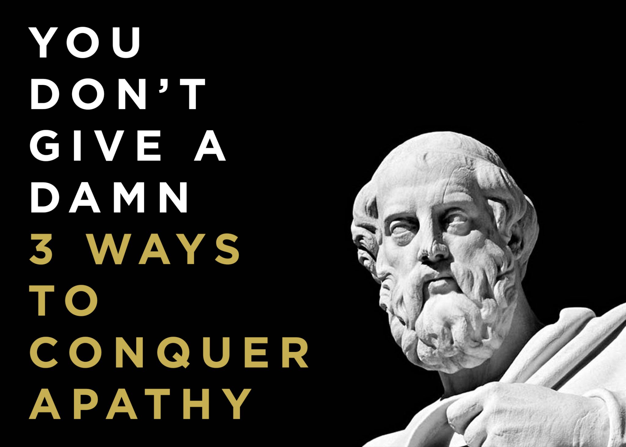 You Don’t Give A Damn: 3 Ways To Conquer Apathy